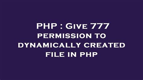 php chmod 777|Give 777 permission to dynamically created file in php.
